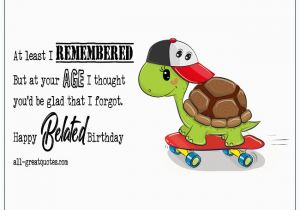 Happy Belated Birthday Funny Quotes Happy Belated Birthday Wishes Best Funny Belated Birthday