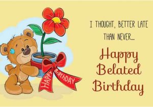 Happy Belated Birthday Quotes for Friends Belated Birthday Wishes Send Late Birthday Wishes to