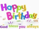 Happy Birthday and God Bless You Quotes Happy Birthday God Bless You Always Happy Birthday to
