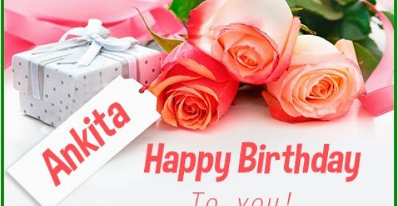 Happy Birthday Ankita Quotes Happy Birthday Ankita Happy Birthday Images for Name