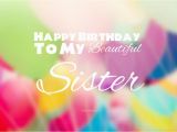 Happy Birthday Beautiful Sister Quotes 40 Cute Funny Happy Birthday Sister Wishes Quotes Wishes