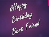 Happy Birthday Best Friend Images and Quotes 40 Best Happy Birthday Wishes Best Friend Bff Besties