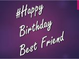 Happy Birthday Best Friend Picture Quotes 40 Best Happy Birthday Wishes Best Friend Bff Besties