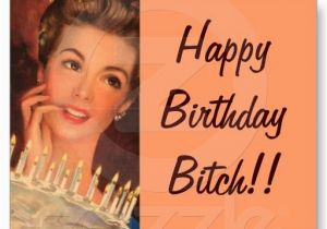Happy Birthday Bitch Quotes 23 Best Happy Birthday Images On Pinterest Happy