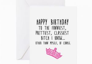 Happy Birthday Bitch Quotes Classy Bitch Greeting Cards by Admin Cp9958700