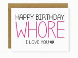 Happy Birthday Bitch Quotes Funny Birthday Card for Friend or Bff Happy Birthday whore