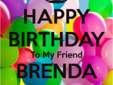 Happy Birthday Brenda Quotes Happy Birthday to My Friend Brenda Poster Diane Keep