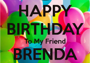 Happy Birthday Brenda Quotes Happy Birthday to My Friend Brenda Poster Diane Keep