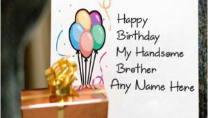 Happy Birthday Card for Brother with Name Happy Birthday Cards for Brother with Name