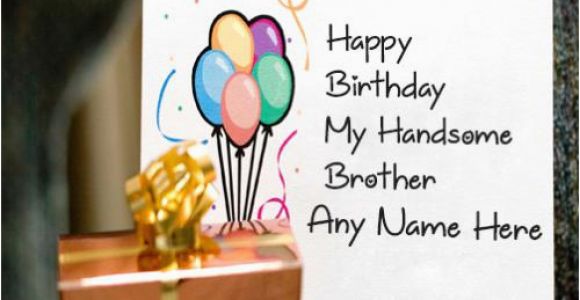 Happy Birthday Card for Brother with Name Happy Birthday Cards for Brother with Name
