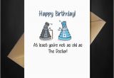 Happy Birthday Card for Doctor Funny Dr who Birthday Card at Least You 39 Re Not as Old as