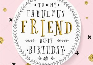 Happy Birthday Card to Special Friend to My Fabulous Friend Happy Birthday Birthdays