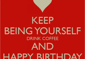 Happy Birthday Coffee Quotes Birthday Quotes Coffee Quotesgram