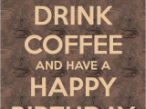 Happy Birthday Coffee Quotes Happy Birthday Coffee Quotes Quotesgram