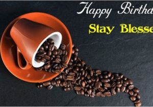 Happy Birthday Coffee Quotes Happy Birthday Wishes with Coffee Birthday Greeting