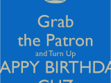 Happy Birthday Cuz Quotes Grab the Patron and Turn Up Happy Birthday Cuz Poster