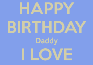 Happy Birthday Dad I Love You Quotes Happy Birthday Dad Wishes Cards Quotes Sayings Wallpapers