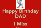 Happy Birthday Dad Miss You Quotes Missing You Birthday Quotes Quotesgram