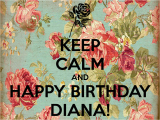 Happy Birthday Diana Quotes Keep Calm and Happy Birthday Diana Poster