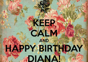 Happy Birthday Diana Quotes Keep Calm and Happy Birthday Diana Poster