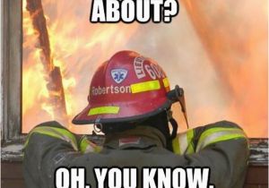 Happy Birthday Fireman Quotes Fire Memes Every Firefighter Can Laugh at thechive