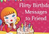 Happy Birthday Flirty Quotes Flirty Birthday Messages to Friend