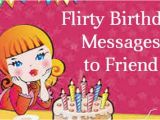 Happy Birthday Flirty Quotes Flirty Birthday Messages to Friend