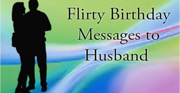 Happy Birthday Flirty Quotes Flirty Birthday Messages to Husband