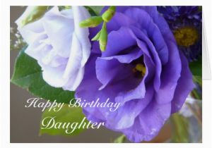 Happy Birthday Flowers for Daughter Happy Birthday Daughter Purple Flowers Greeting Cards Zazzle