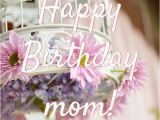 Happy Birthday Flowers for Mom Happy Birthday Images that Make An Impression