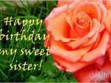 Happy Birthday Flowers for Sister Happy Birthday My Sweet Sister with Rose Uwish Wishes