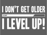 Happy Birthday Gamer Quotes I Don 39 T Get Old I Level Up Birthday Birthdays Happy