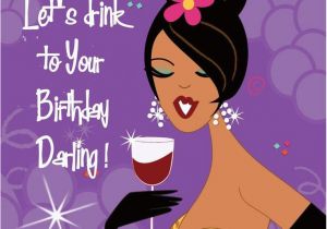 Happy Birthday Girl Pic Let 39 S Drink to Your Birthday Darling Tjn Birthday Ideas