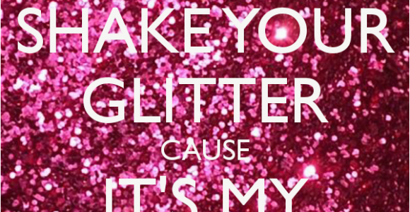 Happy Birthday Glitter Quotes Shake Your Glitter Cause It 39 S My Birthday Poster Angelia