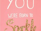 Happy Birthday Glitter Quotes You Were Born to Sparkle Words to Live by Pinterest