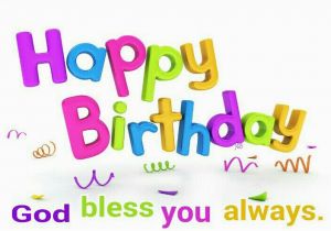 Happy Birthday God Bless Quotes Happy Birthday God Bless You Always Happy Birthday to