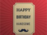 Happy Birthday Handsome Quotes original Birthday Quotes for Your Husband