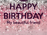 Happy Birthday Images with Beautiful Quotes Happy Birthday My Beautiful Friend Birthdays Pinterest