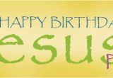 Happy Birthday Jesus Banners What Jesus Wasn T Born On December 25th