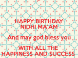 Happy Birthday Ma Am Quotes Happy Birthday Nidhi Ma 39 Am and May God Bless You with All