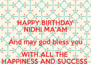 Happy Birthday Ma Am Quotes Happy Birthday Nidhi Ma 39 Am and May God Bless You with All