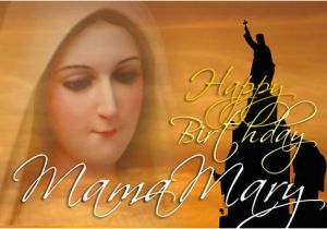 Happy Birthday Mama Mary Quotes Happy Birthday to Our Blessed Virgin Mary September 8