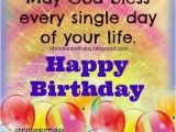 Happy Birthday May God Bless You Quotes May God Bless Every Single Day Of Your Life Pictures