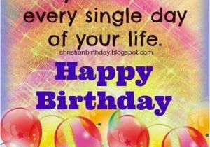 Happy Birthday May God Bless You Quotes May God Bless Every Single Day Of Your Life Pictures