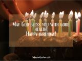 Happy Birthday May God Bless You Quotes May God Bless You with Good Health Happy Birthday