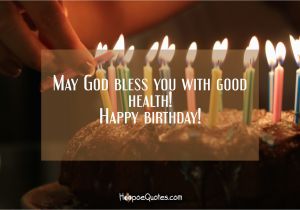 Happy Birthday May God Bless You Quotes May God Bless You with Good Health Happy Birthday
