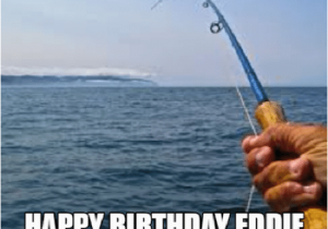 Happy Birthday Meme Fishing Happy Birthday Eddie Com Happy Birthday Meme Fishing