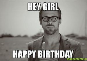 Happy Birthday Meme for Girl Hey Girl Happy Birthday Make A Meme