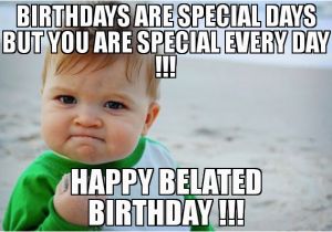 Happy Birthday Meme for Kids 20 Funny Belated Birthday Memes for People who Always