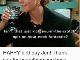 Happy Birthday Memes for Friends 25 Best Memes About Happy Birthday Jen Happy Birthday